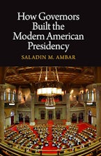 How Governors Built the Modern American Presidency