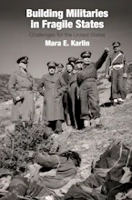 Cover of 'Building Militaries in Fragile States' by Mara E. Karlin 