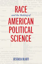 Cover of 'Race and the Making of American Political Science' by Jessica Blatt 