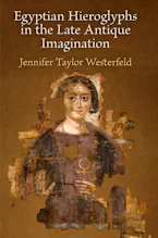 Cover of 'Egyptian Hieroglyphs in the Late Antique Imagination' by Jennifer Taylor Westerfeld 