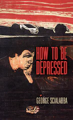 Cover of 'How to Be Depressed' by George Scialabba 