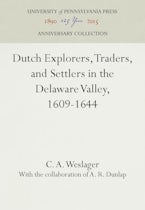Dutch Explorers, Traders, and Settlers in the Delaware Valley, 1609-1644 Dutch Explorers, Traders, and Settlers in the Delaware Valley, 1609-1644