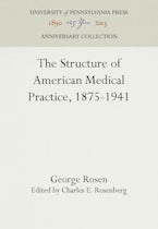 The Structure of American Medical Practice, 1875-1941 The Structure of American Medical Practice, 1875-1941