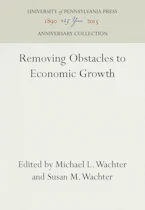 Cover of 'Removing Obstacles to Economic Growth' by Michael L. Wachter and Susan M. Wachter 