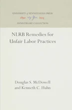 Cover of 'NLRB Remedies for Unfair Labor Practices' by Douglas S. McDowell and Kenneth C. Huhn 