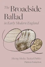 Cover of 'The Broadside Ballad in Early Modern England' by Patricia Fumerton 