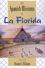 The Spanish Missions of La Florida The Spanish Missions of La Florida