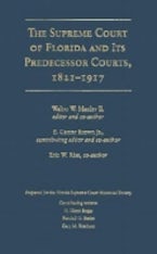 The Supreme Court of Florida and Its Predecessor Courts, 1821-1917 The Supreme Court of Florida and Its Predecessor Courts, 1821-1917