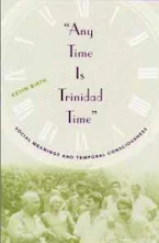 Cover of 'Any Time Is Trinidad Time: Social Meanings and Temporal Consciousness' 