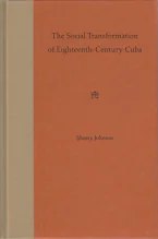 Cover of 'The Social Transformation of Eighteenth- Century Cuba' 
