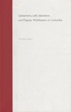 Cover of 'Gaitanismo, Left Liberalism, and Popular Mobilization in Colombia' 