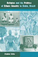 Religion and the Politics of Ethnic Identity in Bahia, Brazil Religion and the Politics of Ethnic Identity in Bahia, Brazil