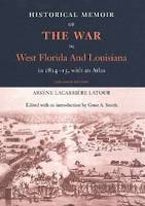 Historical Memoir of the War in West Florida and Louisiana in 1814-15 with an Atlas Historical Memoir of the War in West Florida and Louisiana in 1814-15 with an Atlas