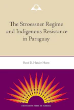 Cover of 'The Stroessner Regime and Indigenous Resistance in Paraguay' 