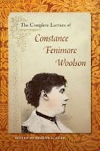 The Complete Letters of Constance Fenimore Woolson The Complete Letters of Constance Fenimore Woolson