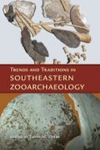 Trends and Traditions in Southeastern Zooarchaeology Trends and Traditions in Southeastern Zooarchaeology