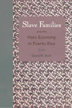 Cover of 'Slave Families and the Hato Economy in Puerto Rico' 
