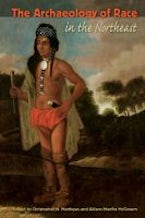 The Archaeology of Race in the Northeast The Archaeology of Race in the Northeast
