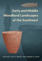 Early and Middle Woodland Landscapes of the Southeast Early and Middle Woodland Landscapes of the Southeast