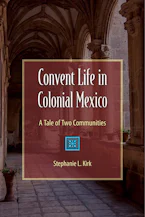 Cover of 'Convent Life in Colonial Mexico' 