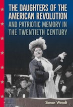 The Daughters of the American Revolution and Patriotic Memory in the Twentieth Century The Daughters of the American Revolution and Patriotic Memory in the Twentieth Century