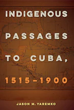 Cover of 'Indigenous Passages to Cuba, 1515-1900' 