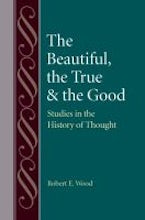 The Beautiful, the True and the Good The Beautiful, the True and the Good