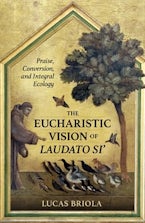 The Eucharistic Vision of Laudato Si The Eucharistic Vision of Laudato Si