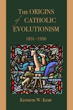 The Origins of Catholic Evolutionism, 1831-1950