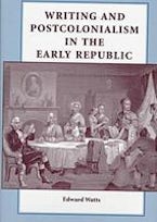 Writing and Postcolonialism in the Early Republic Writing and Postcolonialism in the Early Republic