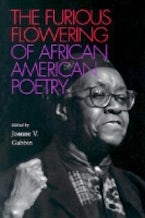 The Furious Flowering of African American Poetry The Furious Flowering of African American Poetry
