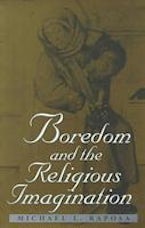 Boredom and the Religious Imagination Boredom and the Religious Imagination
