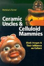 Ceramic Uncles and Celluloid Mammies Ceramic Uncles and Celluloid Mammies