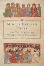 101 Middle Eastern Tales and Their Impact on Western Oral Tradition 101 Middle Eastern Tales and Their Impact on Western Oral Tradition