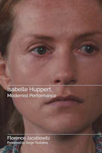 Cover of 'Isabelle Huppert, Modernist Performance' 