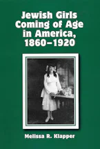 Cover of 'Jewish Girls Coming of Age in America, 1860-1920' by Melissa R. Klapper 