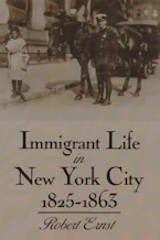 Cover of 'Immigrant Life in New York City, 1825-1863' by Robert Ernst 