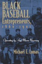 Black Baseball Entrepreneurs, 1860-1901 Black Baseball Entrepreneurs, 1860-1901