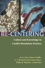 Re-Centering Culture and Knowledge in Conflict Resolution Practice Re-Centering Culture and Knowledge in Conflict Resolution Practice