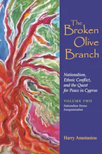 Cover of 'The Broken Olive Branch: Nationalism, Ethnic Conflict, and the Quest for Peace in Cyprus' by Harry Anastasiou 