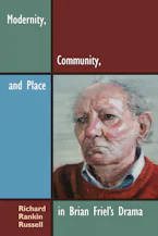 Cover of 'Modernity, Community, and Place in Brian Friels Drama' 