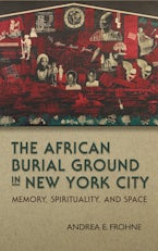 The African Burial Ground in New York City The African Burial Ground in New York City
