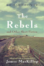 Cover of 'The Rebels and Other Short Fiction' by Richard Power and James J MacKillop 