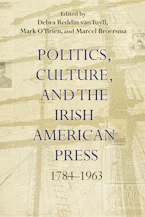 Cover of 'Politics, Culture, and the Irish American Press' by Debra Reddin van Tuyll, Mark O