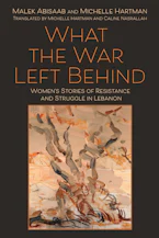 Cover of 'What the War Left Behind' by Malek Abisaab and Michelle Hartman 