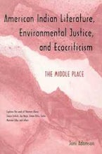 American Indian Literature, Environmental Justice, and Ecocriticism American Indian Literature, Environmental Justice, and Ecocriticism