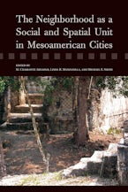 The Neighborhood As a Social and Spatial Unit in Mesoamerican Cities The Neighborhood As a Social and Spatial Unit in Mesoamerican Cities