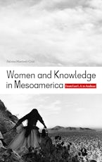 Women and Knowledge in Mesoamerica Women and Knowledge in Mesoamerica
