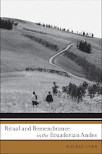 Ritual and Remembrance in the Ecuadorian Andes Ritual and Remembrance in the Ecuadorian Andes