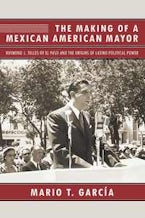 The Making of a Mexican American Mayor The Making of a Mexican American Mayor